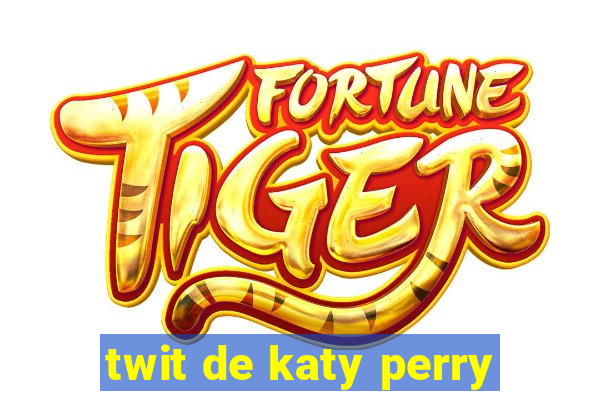 twit de katy perry